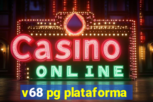 v68 pg plataforma